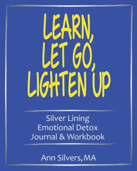 Paperback Learn, Let Go, Lighten Up: Silver Lining Emotional Detox Journal & Workbook Book