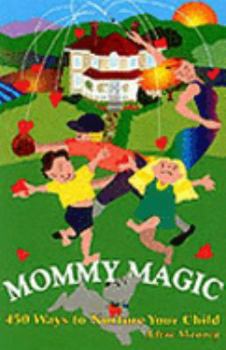 Paperback Mommy Magic: 450 Ways to Nurture Your Child Book