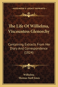 Paperback The Life Of Willielma, Viscountess Glenorchy: Containing Extracts From Her Diary And Correspondence (1824) Book