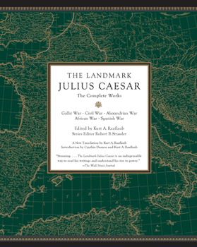 Paperback The Landmark Julius Caesar: The Complete Works: Gallic War, Civil War, Alexandrian War, African War, and Spanish War Book