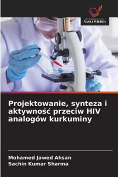 Projektowanie, synteza i aktywnosc przeciw HIV analogów kurkuminy (Polish Edition)