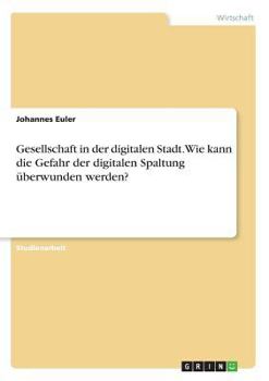 Paperback Gesellschaft in der digitalen Stadt. Wie kann die Gefahr der digitalen Spaltung überwunden werden? [German] Book