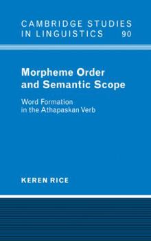 Morpheme Order and Semantic Scope: Word Formation in the Athapaskan Verb - Book  of the Cambridge Studies in Linguistics