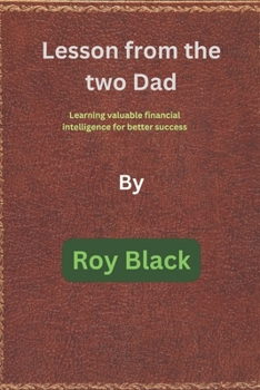 Paperback Lesson from the two Dad: Learning valuable financial intelligence for better success Book