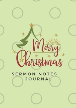 Sermon Notes Journal: Merry Christmas Green: Beautiful holiday church notebook for taking notes . Great Christmas Gift! Record message and scripture. ... study log.  Present for that special someone.