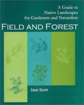 Paperback Field and Forest: A Guide to Native Landscapes for Gardeners and Naturalists Book