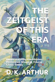 THE ZEITGEIST OF THIS ERA: Understanding the Hidden Pressures Shaping Young Lives Today