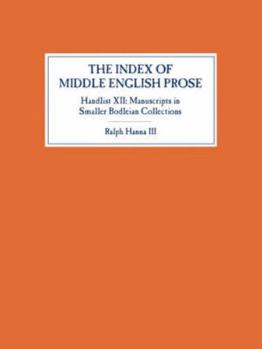 Paperback The Index of Middle English Prose, Handlist XII: Manuscripts in Smaller Bodleian Collections Book