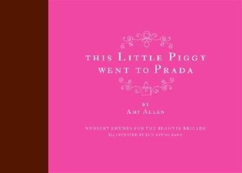 Hardcover This Little Piggy Went to Prada: Nursery Rhymes for the Blahnik Brigade Book