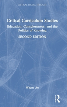 Hardcover Critical Curriculum Studies: Education, Consciousness, and the Politics of Knowing Book