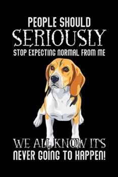 Paperback People should seriously stop expecting normal from me we all know it's never going to happen!: People should stop expecting normal Beagle Men Women Jo Book