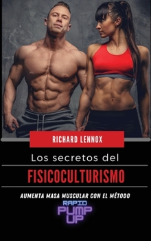 Hardcover Los secretos del fisicoculturismo: Aumenta masa muscular con el m?todo "RAPID PUMP UP" [Spanish] Book