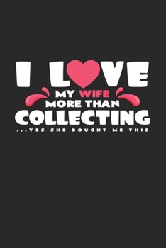 Paperback I love my wife collecting: 6x9 Collecting - dotgrid - dot grid paper - notebook - notes Book