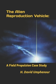 Paperback The Alien Reproduction Vehicle: A Field Propulsion Case Study Book
