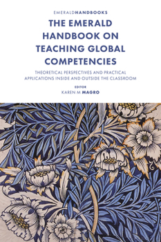 Hardcover The Emerald Handbook on Teaching Global Competencies: Theoretical Perspectives and Practical Applications Inside and Outside the Classroom Book