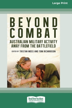 Paperback Beyond Combat: Australian Military Activity Away From the Battlefields (16pt Large Print Edition) Book