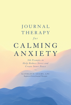 Paperback Journal Therapy for Calming Anxiety: 366 Prompts to Help Reduce Stress and Create Inner Peace Volume 1 Book