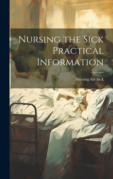 Hardcover Nursing the Sick Practical Information Book