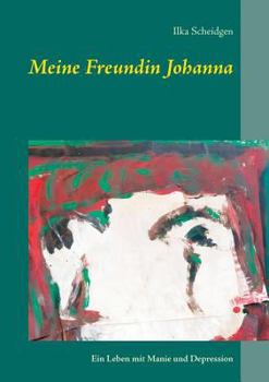 Paperback Meine Freundin Johanna: Ein Leben mit Manie und Depression [German] Book