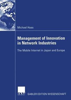 Paperback Management of Innovation in Network Industries: The Mobile Internet in Japan and Europe Book