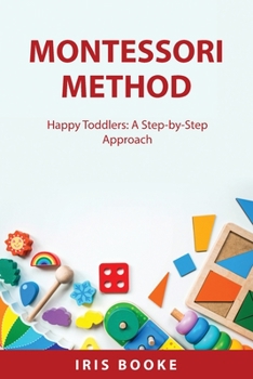 Paperback Montessori Method: Happy Toddlers: A Step-by-Step Approach Book