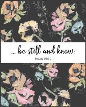 … be still and know, Psalm 46:10: A Prayer Journal and A Christian Notebook with Bible Verses to write in
