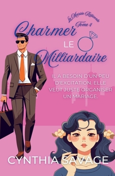 Charmer le Milliardaire (La Mariée Réticente) (French Edition)