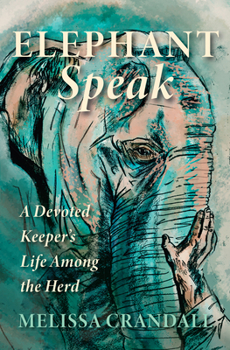 Paperback Elephant Speak: A Devoted Keeper's Life Among the Herd Book