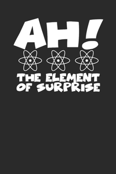 Ah! The Element Of Surprise: Funny Chemistry Science 100 Page Blank Lined Notebook