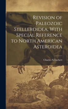 Hardcover Revision of Paleozoic Stelleroidea, With Special Reference to North American Asteroidea Book