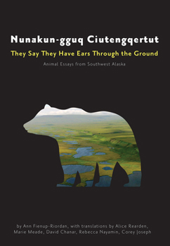 Paperback Nunakun-Gguq Ciutengqertut/They Say They Have Ears Through the Ground: Animal Essays from Southwest Alaska Book