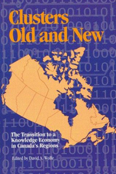 Paperback Clusters Old and New, 77: The Transition to a Knowledge Economy in Canada's Regions Book