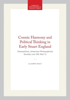 Cosmic Harmony and Political Thinking in Early Stuart England: Transactions, American Philosophical Society (vol. 69, Part 7) (Transactions of the American Philosophical Society)