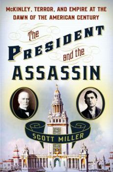 Hardcover The President and the Assassin: McKinley, Terror, and Empire at the Dawn of the American Century Book