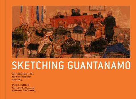 Hardcover Sketching Guantanamo: Court Sketches of the Military Tribunals, 2006-2013 Book