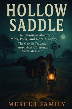 Hollow Saddle: The Unsolved Murder of Mick, Polly, and Nora Murphy, The Gatton Tragedy, Australia’s Christmas Night Massacre