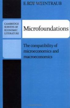 Hardcover Microfoundations: The Compatibility of Microeconomics and Macroeconomics (Cambridge Surveys of Economic Literature) Book