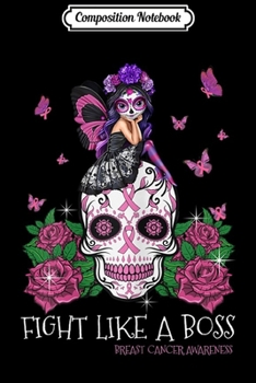 Composition Notebook: Womens Fight Like a Boss Breast Cancer Awareness Sugar Skull  Journal/Notebook Blank Lined Ruled 6x9 100 Pages
