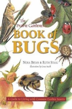 Paperback The Prairie Gardener's Book of Bugs: A Guide to Living with Common Garden Insects Book