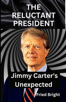 Paperback The Reluctant President: Jimmy Carter's Unexpected Rise and Quiet Book