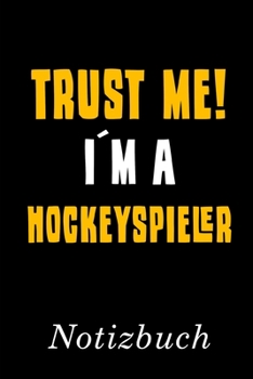 Trust Me I´m A Hockeyspieler Notizbuch: | Notizbuch mit 110 linierten Seiten | Format 6x9 DIN A5 | Soft cover matt | (German Edition)