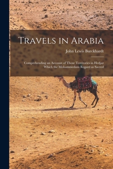 Paperback Travels in Arabia: Comprehending an account of those territories in Hedjaz which the Mohammedans regard as sacred Book