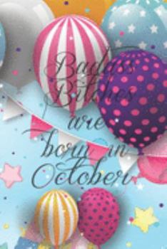 Badass Bitches Are Born In October: Funny Blank Lined Journal Gift For Women, Birthday Card Alternative for Friend or Coworker ( Balloons The stars and Gift Box) B-day Month for her 6x9 inch 110 Pages