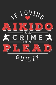 AIKIDO: Aikido Notebook the perfect gift idea for martial artists or aikido fans. The paperback has 120 white pages with dot matrix that assist you in writing or sketching.