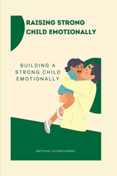 Paperback Raising strong child Emotionally: Building a strong child Emotionally Book