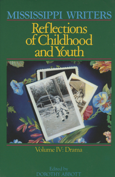 Paperback Mississippi Writers: Reflections of Childhood and Youth: Volume IV: Drama Book