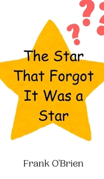 Hardcover The Star That Forgot It Was a Star Book