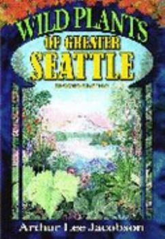 Hardcover Wild Plants of Greater Seattle: A Field Guide to Native and Naturalized Plants of the Seattle Area Book