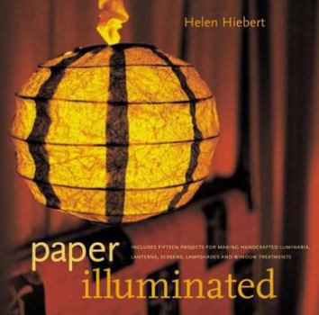 Paperback Paper Illuminated: Includes 15 Projects for Making Handcrafted Luminaria, Lanterns, Screens, Lampshades, and Window Treatments Book