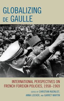 Paperback Globalizing de Gaulle: International Perspectives on French Foreign Policies, 1958-1969 Book